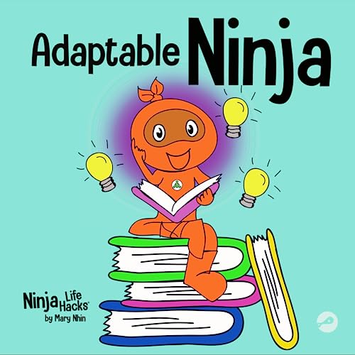 Adaptable Ninja: A Children’s Book About Cognitive Flexibility and Set Shifting Skills (Ninja Life Hacks, Band 66)