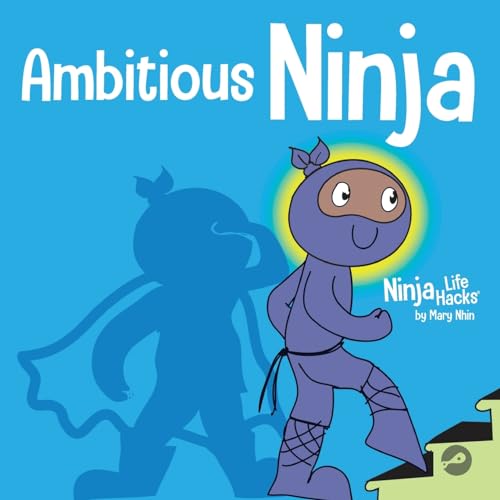 Ambitious Ninja: A Children's Book About Goal Setting (Ninja Life Hacks, Band 42)