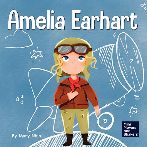 Amelia Earhart: A Kids Book About Flying Against All Odds (Mini Movers and Shakers, Band 3)
