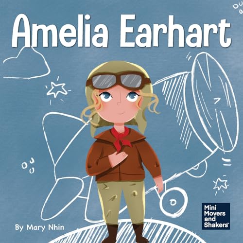 Amelia Earhart: A Kids Book About Flying Against All Odds (Mini Movers and Shakers, Band 3)