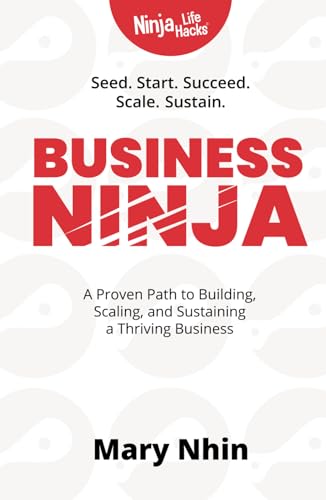 Business Ninja: Seed, Start, Succeed, Scale, Sustain (Ninja Life Hacks for Humans, Band 1) von Grow Grit Press