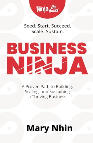 Business Ninja: Seed, Start, Succeed, Scale, Sustain (Ninja Life Hacks for Humans, Band 1) von Grow Grit Press