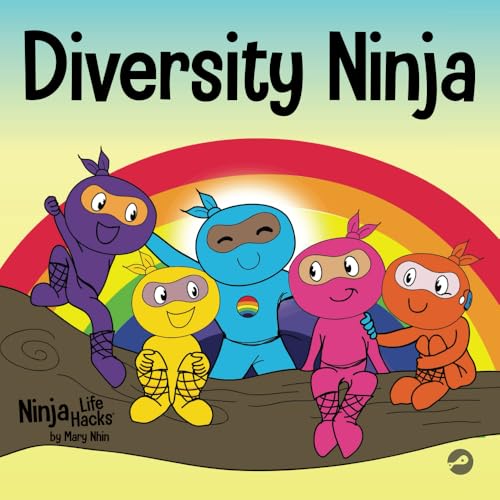 Diversity Ninja: An Anti-racist, Diverse Children’s Book About Racism and Prejudice, and Practicing Inclusion, Diversity, and Equality (Ninja Life Hacks, Band 16)