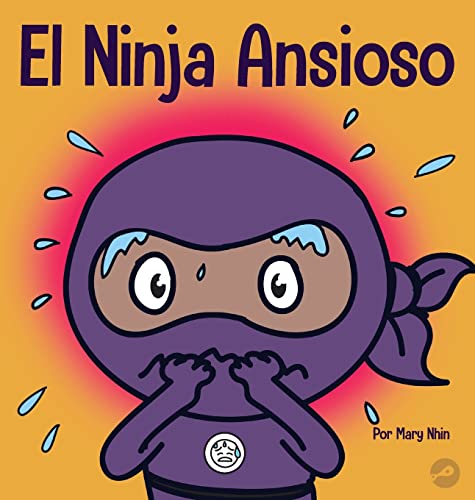 El Ninja Ansioso: Un libro para manejar la ansiedad y las emociones difíciles El Ninja Ansioso: Un libro para manejar la ansiedad y las emociones difíciles