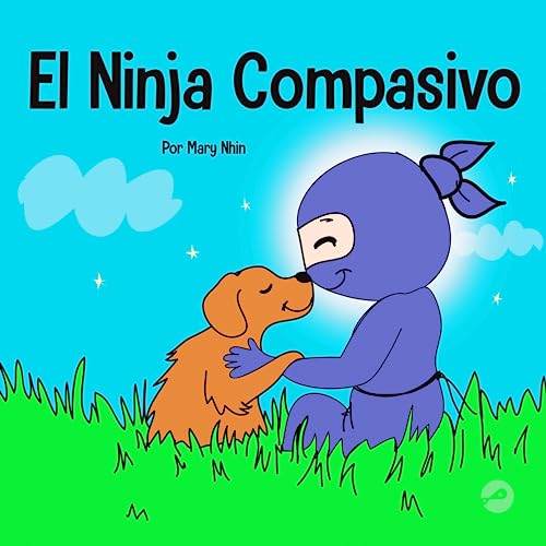 El Ninja Compasivo: Un libro para niños sobre el desarrollo de la empatía y la autocompasión (Ninja Life Hacks Spanish, Band 9) von Grow Grit Press LLC