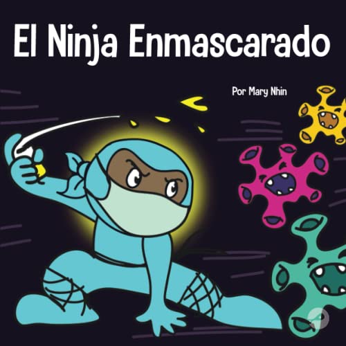 El Ninja Enmascarado: Un libro para niños sobre la bondad y la prevención de la propagación del racismo y los virus (Ninja Life Hacks Spanish, Band 7)