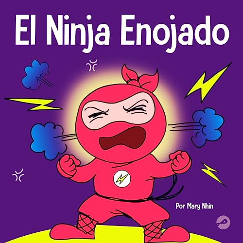 El Ninja Enojado: Un libro para niños sobre la lucha y el manejo de las emociones de la ira (Ninja Life Hacks Spanish, Band 1)