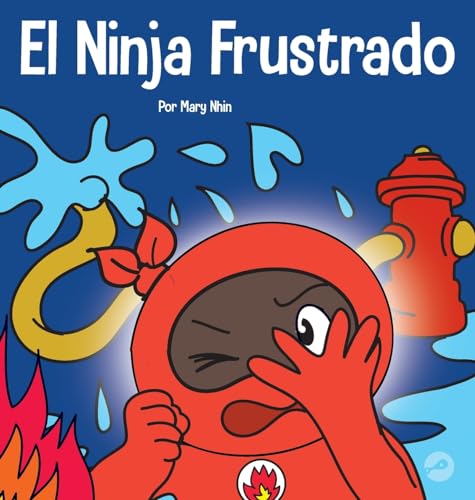 El Ninja Frustrado: Un libro infantil social y emocional sobre el manejo de las emociones fuertes (Ninja Life Hacks Spanish, Band 23) von Grow Grit Press LLC