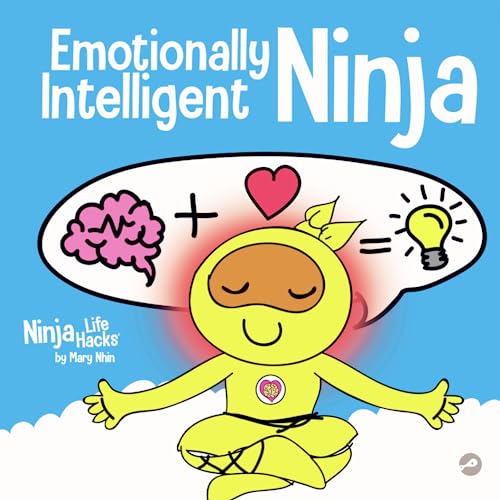 Emotionally Intelligent Ninja: A Children's Book About Developing Emotional Intelligence (EQ) (Ninja Life Hacks, Band 36)