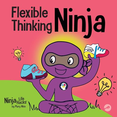 Flexible Thinking Ninja: A Children’s Book About Developing Executive Functioning and Flexible Thinking Skills (Ninja Life Hacks, Band 67) von Grow Grit Press