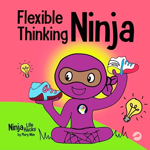 Flexible Thinking Ninja: A Children’s Book About Developing Executive Functioning and Flexible Thinking Skills (Ninja Life Hacks, Band 67) von Grow Grit Press LLC