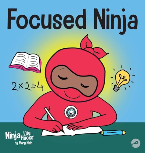 Focused Ninja: A Children's Book About Increasing Focus and Concentration at Home and School (Ninja Life Hacks, Band 21)