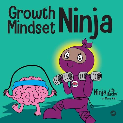 Growth Mindset Ninja: A Children's Book About the Power of Yet (Ninja Life Hacks, Band 37)