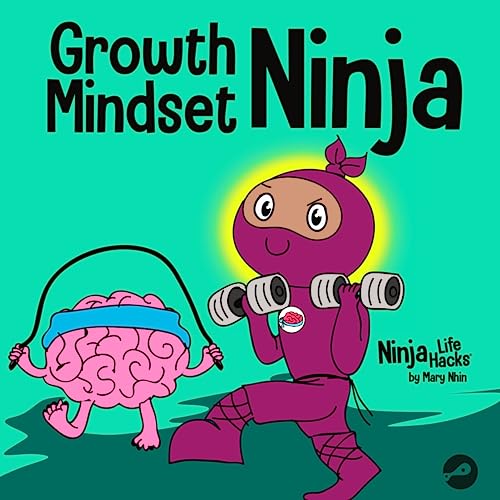 Growth Mindset Ninja: A Children's Book About the Power of Yet (Ninja Life Hacks, Band 37)