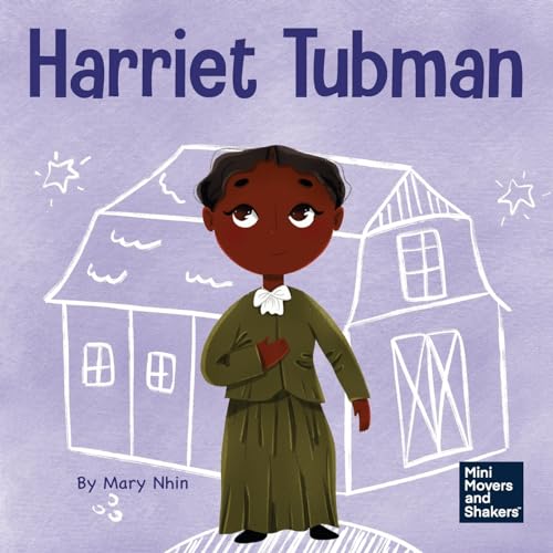 Harriet Tubman: A Kid’s Book About Bravery and Courage (Mini Movers and Shakers, Band 32)