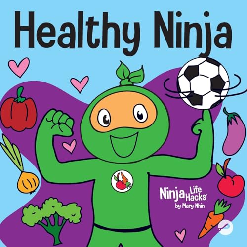 Healthy Ninja: A Children's Book About Mental, Physical, and Social Health (Ninja Life Hacks, Band 65)