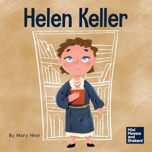 Helen Keller: A Kid's Book About Overcoming Disabilities (Mini Movers and Shakers, Band 13) von Grow Grit Press