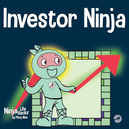 Investor Ninja: A Children's Book About Investing (Ninja Life Hacks, Band 60)