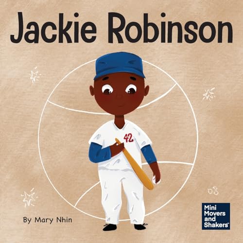 Jackie Robinson: A Kid's Book About Using Grit and Grace to Change the World (Mini Movers and Shakers, Band 30)