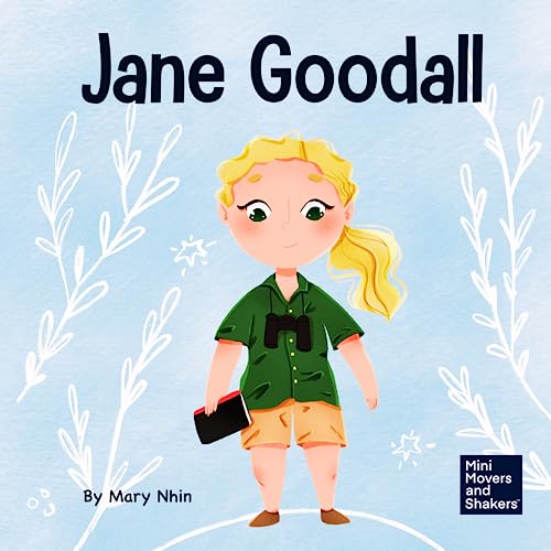 Jane Goodall: A Kid's Book About Conserving the Natural World We All Share (Mini Movers and Shakers, Band 18)