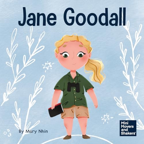 Jane Goodall: A Kid's Book About Conserving the Natural World We All Share (Mini Movers and Shakers, Band 18)