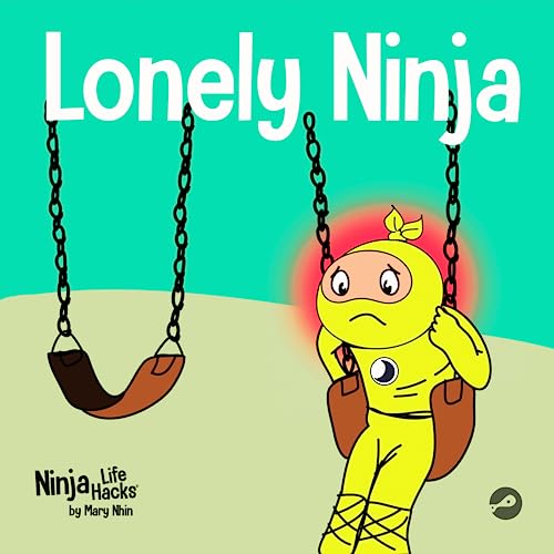 Lonely Ninja: A Children's Book About Feelings of Loneliness (Ninja Life Hacks, Band 43)