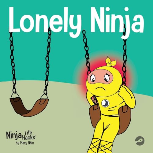 Lonely Ninja: A Children's Book About Feelings of Loneliness (Ninja Life Hacks, Band 43)