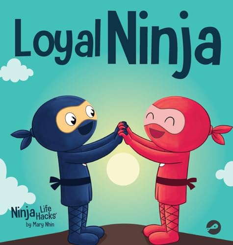 Loyal Ninja: A Children's Book About the Importance of Loyalty (Ninja Life Hacks, Band 102) von Grow Grit Press LLC