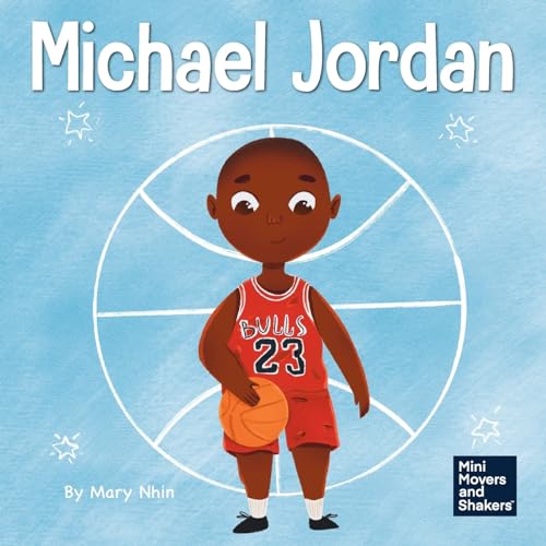 Michael Jordan: A Kid's Book About Not Fearing Failure So You Can Succeed and Be the G.O.A.T. (Mini Movers and Shakers, Band 12)