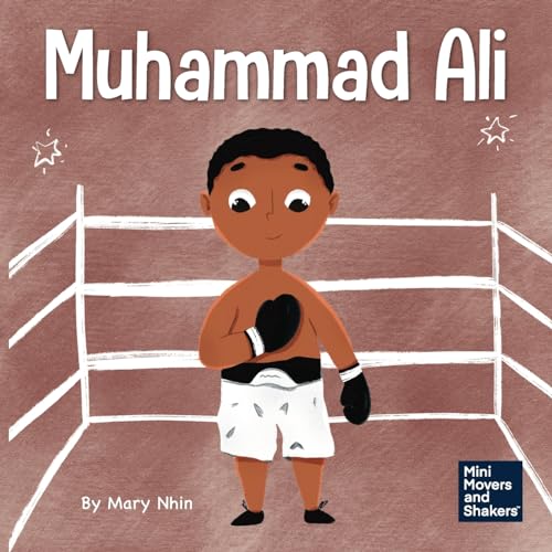 Muhammad Ali: A Kid's Book About Being Courageous (Mini Movers and Shakers, Band 14)