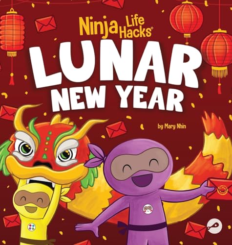 Ninja Life Hacks Lunar New Year: A Children's Book About Lunar New Year, Chinese New Year von Grow Grit Press LLC