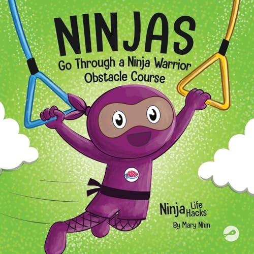 Ninjas Go Through a Ninja Warrior Obstacle Course: A Rhyming Children's Book About Not Giving Up (Ninja Life Hacks, Band 82)