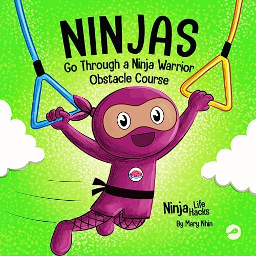 Ninjas Go Through a Ninja Warrior Obstacle Course: A Rhyming Children's Book About Not Giving Up (Ninja Life Hacks, Band 82)
