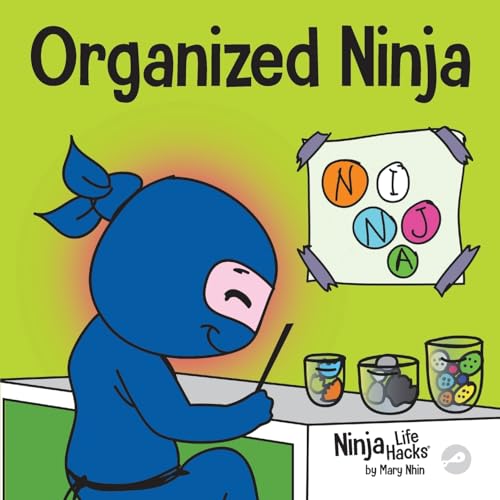 Organized Ninja: A Children’s Book About Organization and Overcoming Messy Habits (Ninja Life Hacks, Band 28)