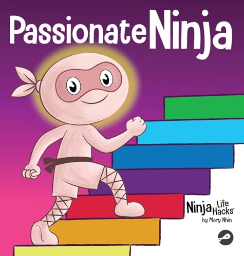 Passionate Ninja: A Book About Finding What Makes Your Heart Dance With Joy (Ninja Life Hacks, Band 98) von Grow Grit Press LLC