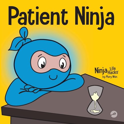 Patient Ninja: A Children’s Book About Developing Patience and Delayed Gratification (Ninja Life Hacks, Band 26) von Grow Grit Press