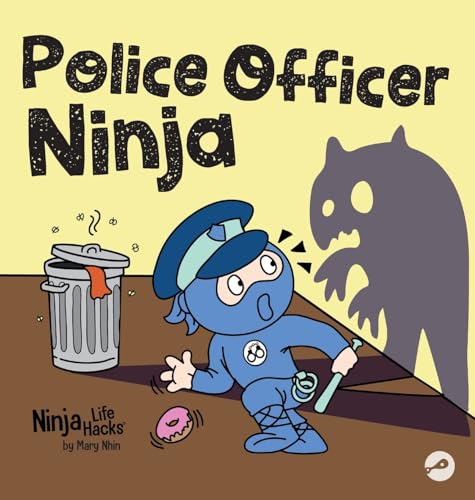 Police Officer Ninja: A Children's Book in Rhyme About Overcoming Fears (Ninja Life Hacks)