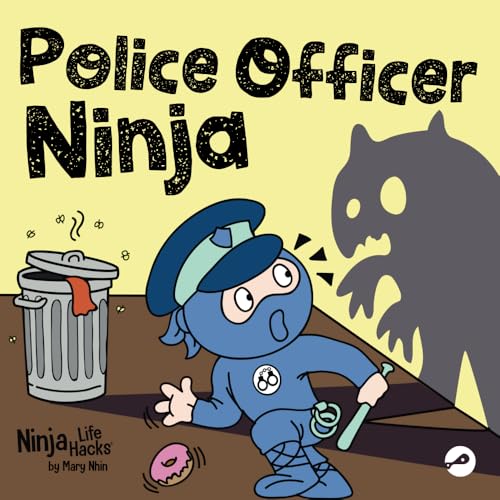 Police Officer Ninja: A Children’s Book in Rhyme About Overcoming Fears (Ninja Life Hacks, Band 112)