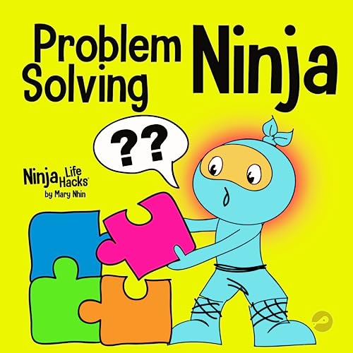 Problem-Solving Ninja: A STEM Book for Kids About Becoming a Problem Solver (Ninja Life Hacks, Band 61)