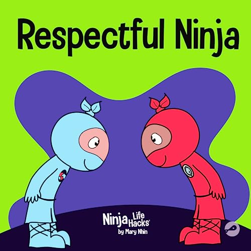 Respectful Ninja: A Children's Book About Showing and Giving Respect (Ninja Life Hacks, Band 70)