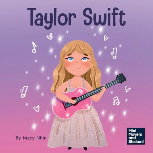 Taylor Swift: A Kid’s Book About Being Authentically Yourself (Mini Movers and Shakers, Band 42) von Grow Grit Press