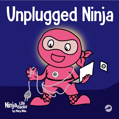 Unplugged Ninja: A Children's Book About Technology, Screen Time, and Finding Balance (Ninja Life Hacks, Band 15)