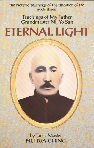Eternal Light: Teachings of My Father Grandmaster Ni, Yo San (Esoteric Teachings of the Tradition of Tao Bk 3, Band 3)
