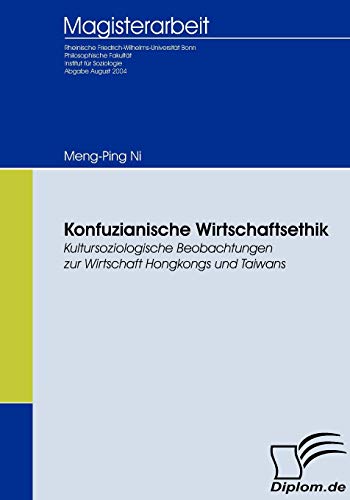 Konfuzianische Wirtschaftsethik: Kultursoziologische Beobachtungen zur Wirtschaft Hongkongs und Taiwans (Diplomica) von Diplomica Verlag