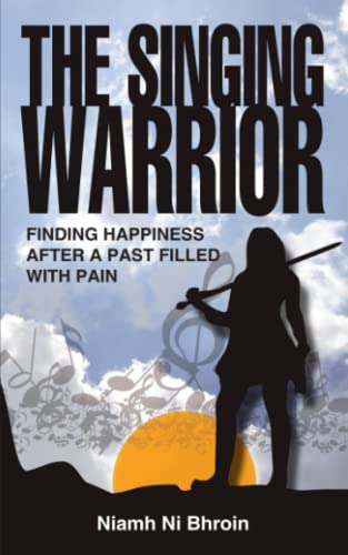The Singing Warrior - finding happiness after a life filled with pain and abuse