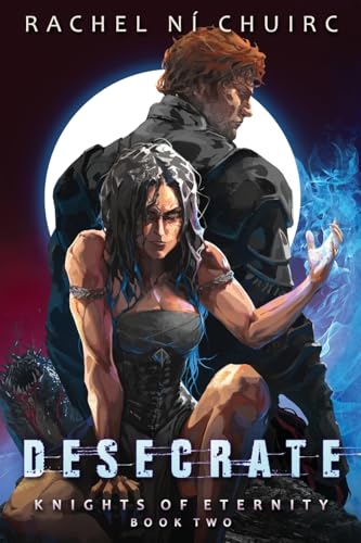 Desecrate (Knights of Eternity, Band 2)