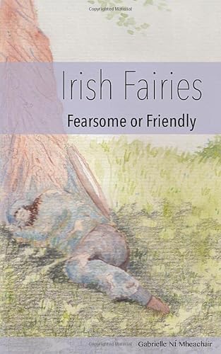 Irish Fairies: Fearsome or Friendly