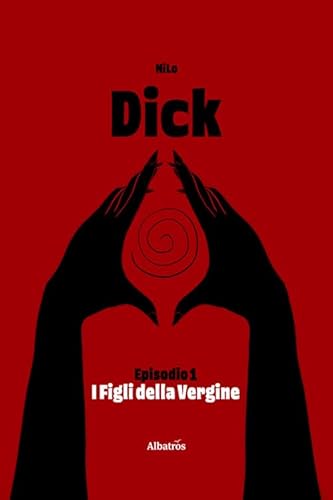 Dick. I figli della vergine (Vol. 1) (Nuove voci. Imago) von Gruppo Albatros Il Filo