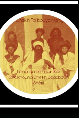 Le sceau de la sainteté Cheikhouna Cheikh Saadbouh Shârif von Independently published