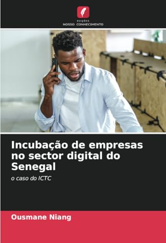 Incubação de empresas no sector digital do Senegal: o caso do ICTC von Edições Nosso Conhecimento
